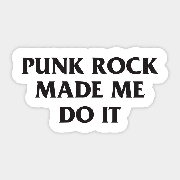 Punk Rock Made Me Do It T-Shirt Sticker by dumbshirts
